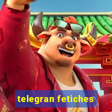 telegran fetiches